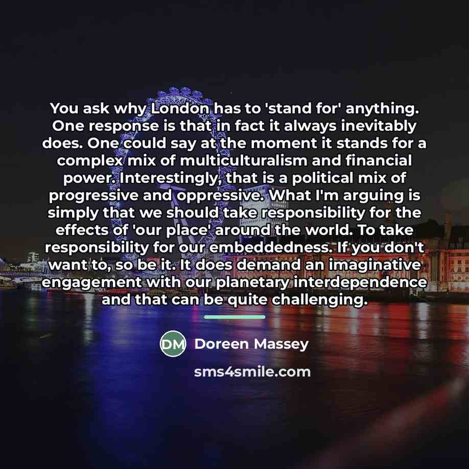 “You ask why London has to 'stand for' anything. One…” quote by Doreen Massey