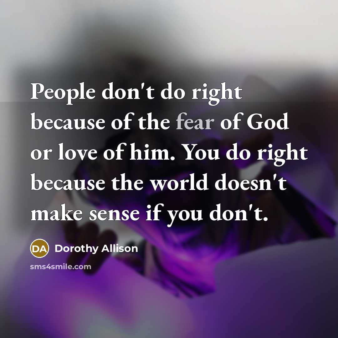 “People don't do right because of the fear of God…” quote by Dorothy Allison