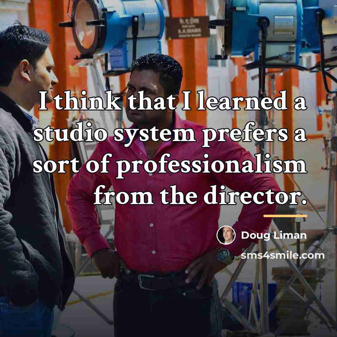 “I think that I learned a studio system prefers a…” quote by Doug Liman