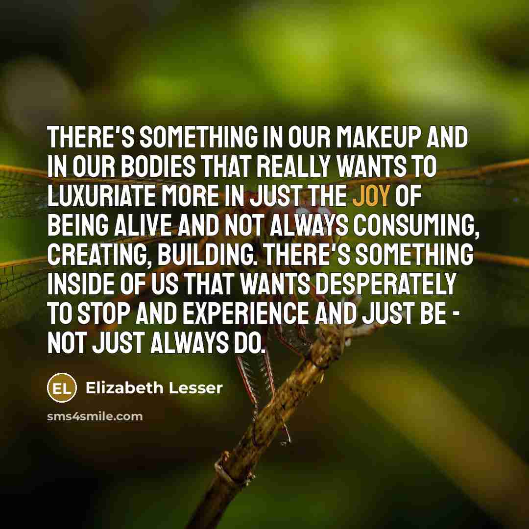 “There's something in our makeup and in our bodies that…” quote by Elizabeth Lesser