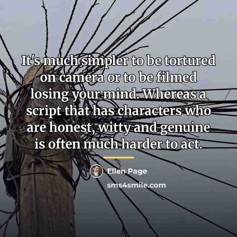 “It's much simpler to be tortured on camera or to…” quote by Ellen Page
