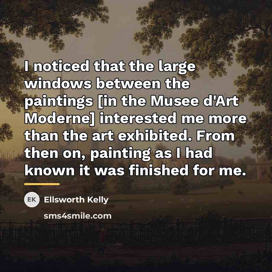 “I noticed that the large windows between the paintings [in…” quote by Ellsworth Kelly