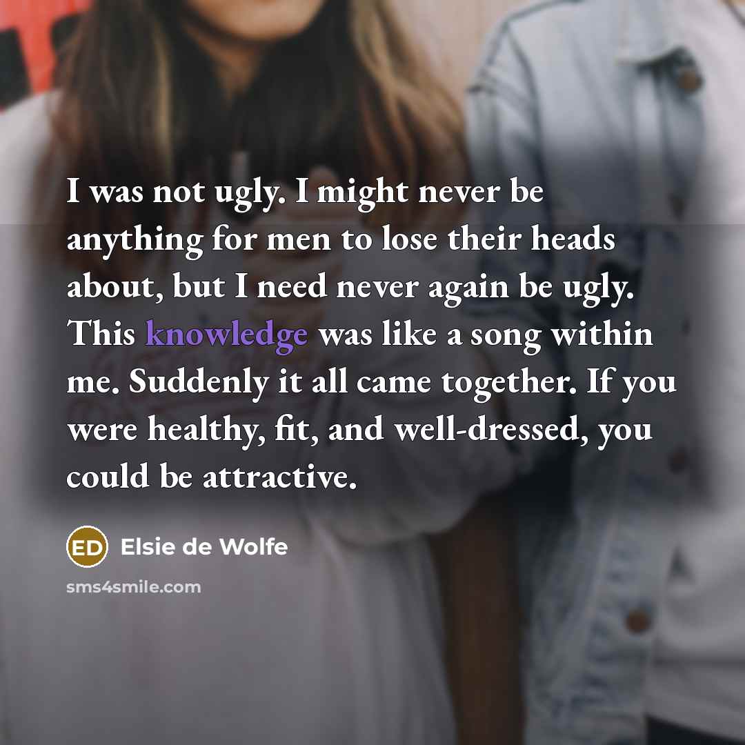 “I was not ugly. I might never be anything for…” quote by Elsie de Wolfe