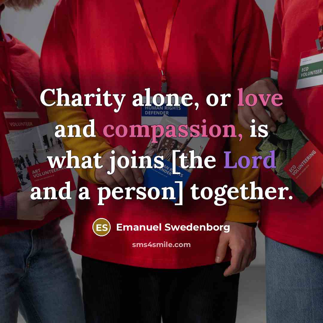 “Charity alone, or love and compassion, is what joins [the…” quote by Emanuel Swedenborg