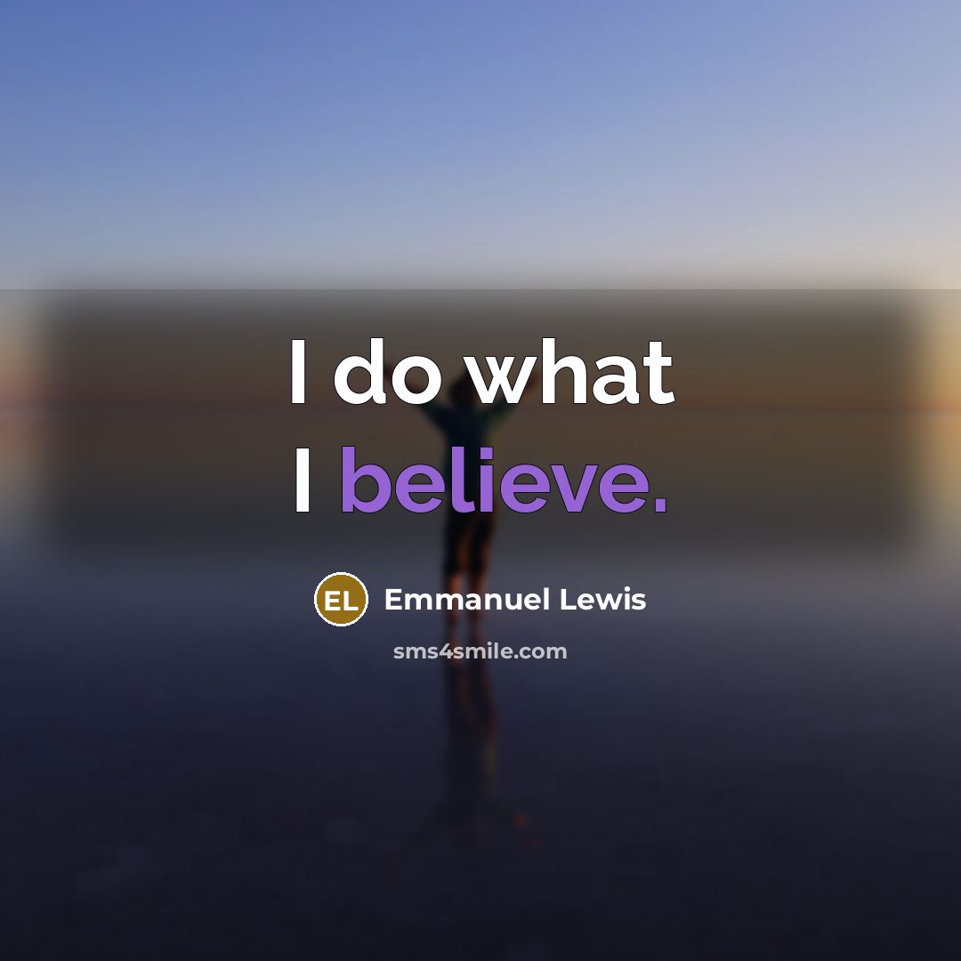 “I do what I believe.…” quote by Emmanuel Lewis