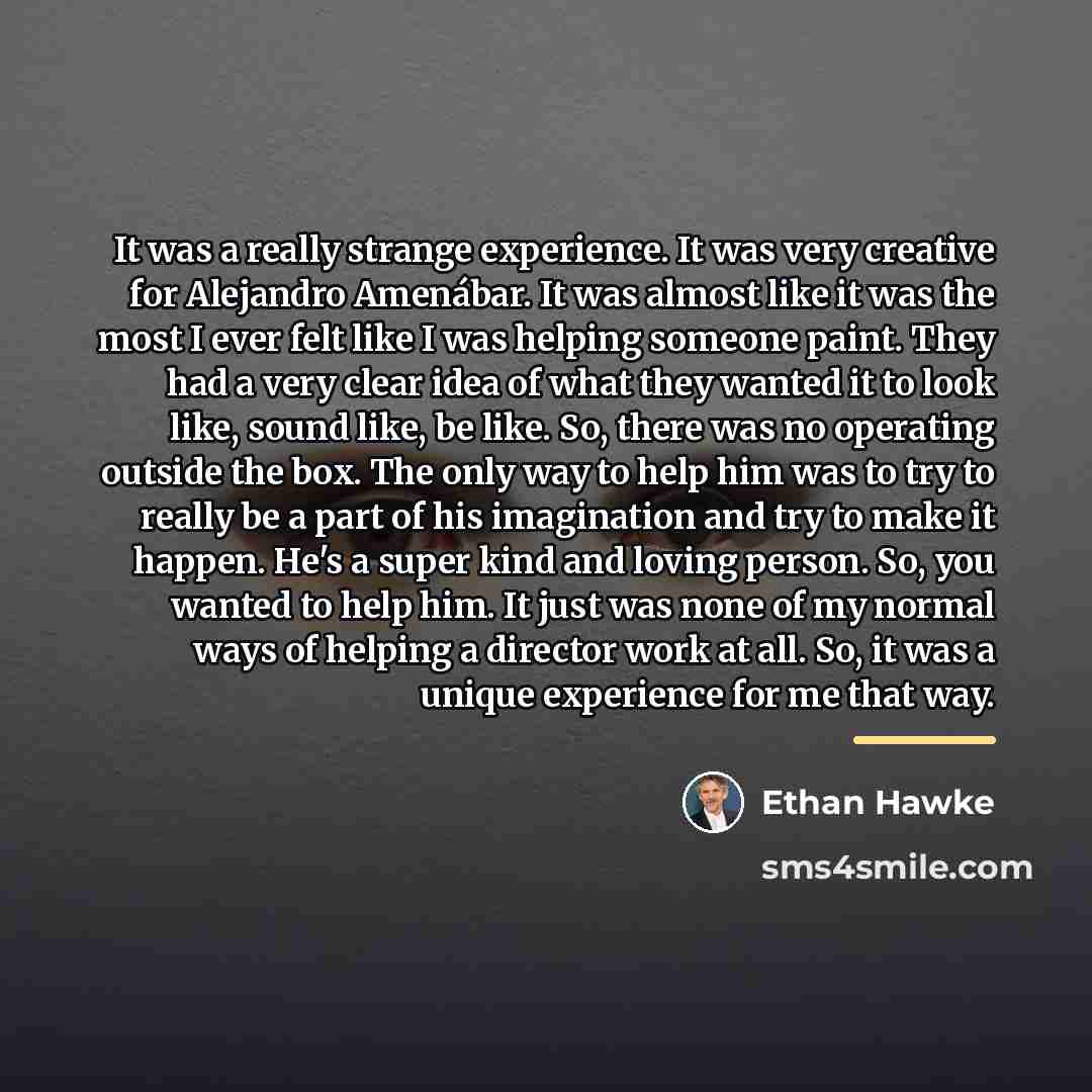 “It was a really strange experience. It was very creative…” quote by Ethan Hawke
