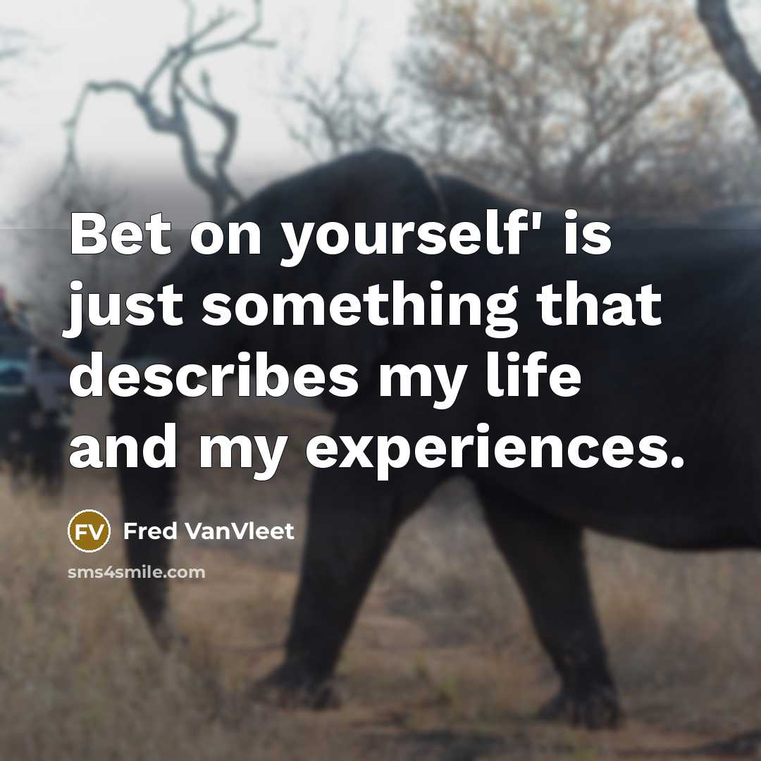 “Bet on yourself' is just something that describes my life…” quote by Fred VanVleet