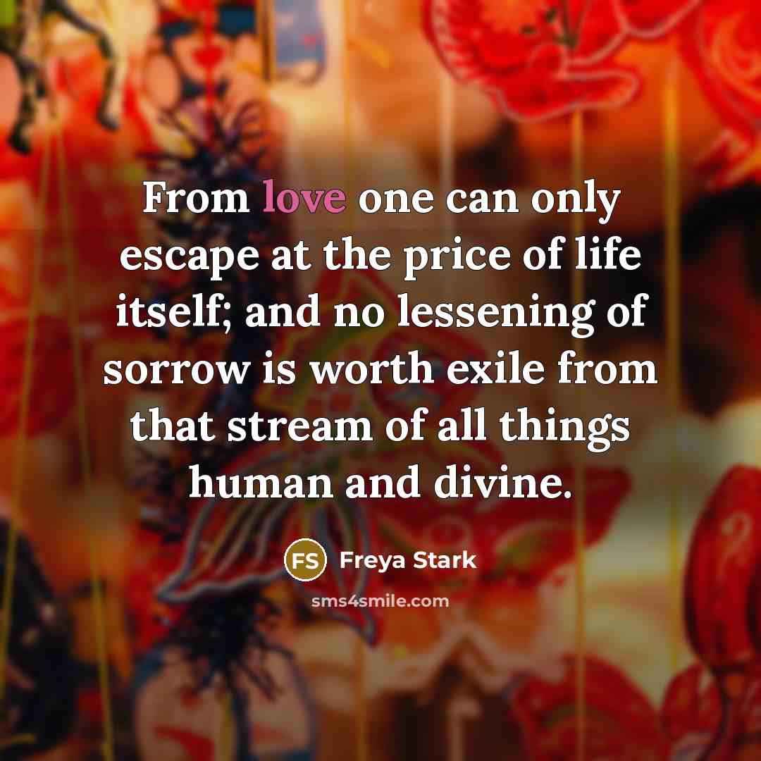 “From love one can only escape at the price of…” quote by Freya Stark
