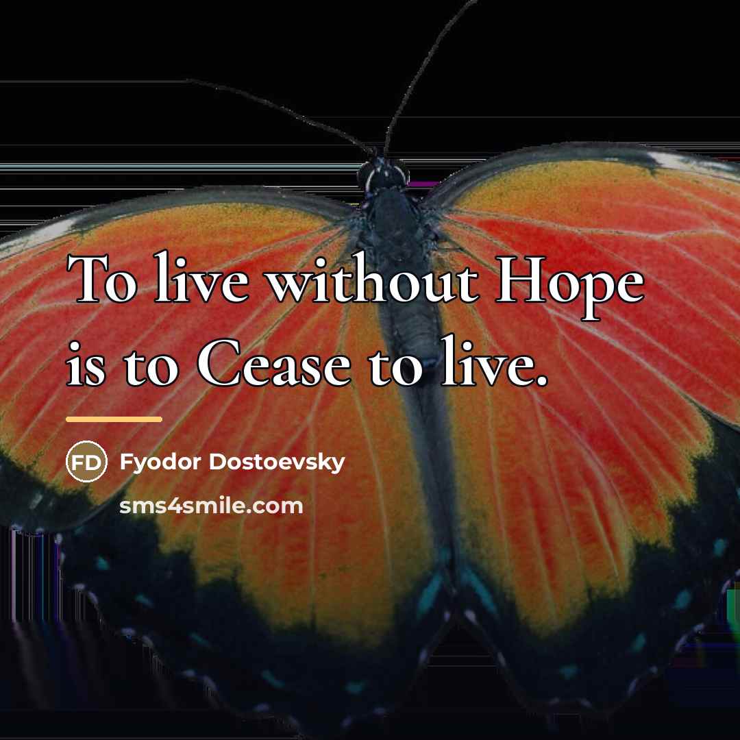 “To live without Hope is to Cease to live.…” quote by Fyodor Dostoevsky