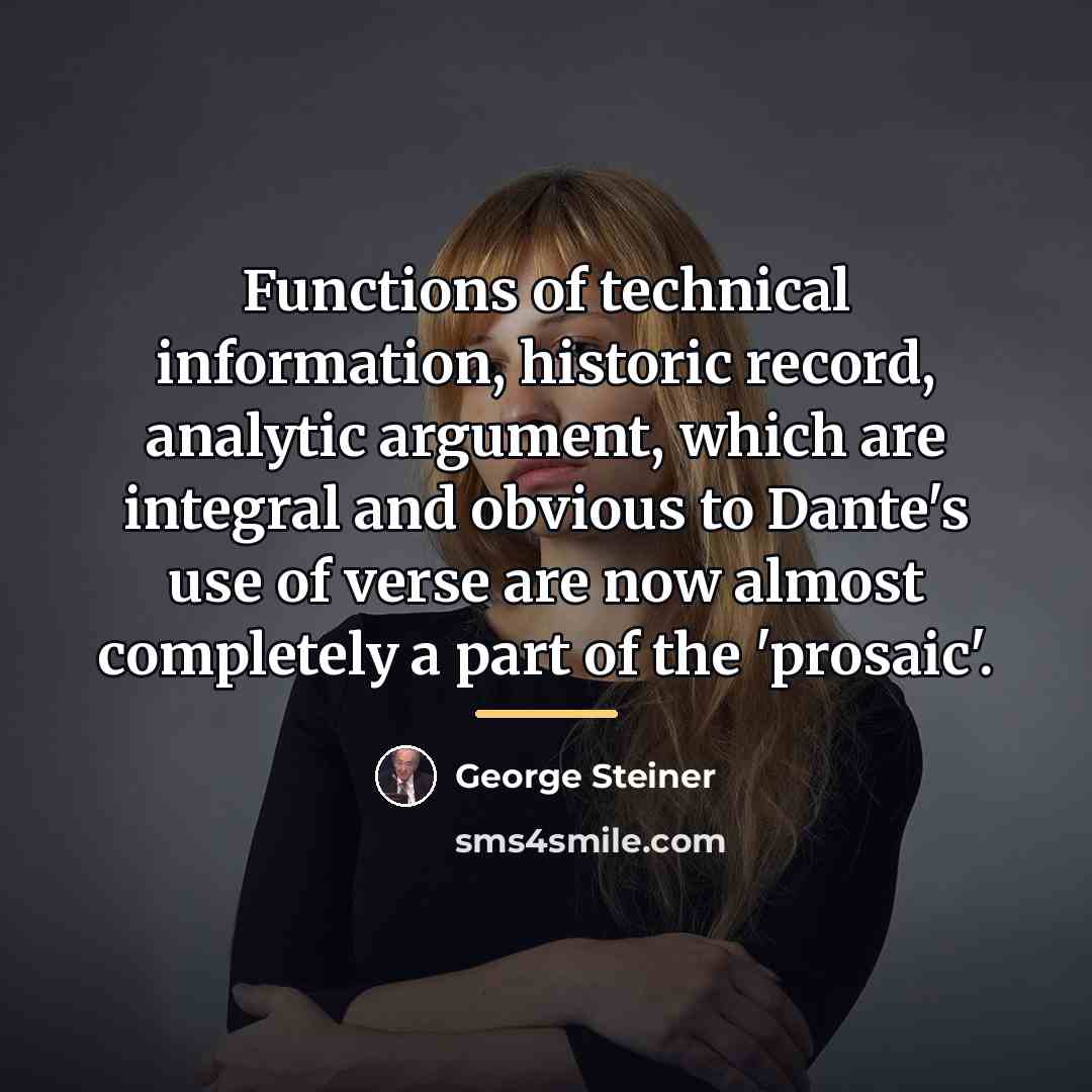 “Functions of technical information, historic record, analytic argument, which are…” quote by George Steiner