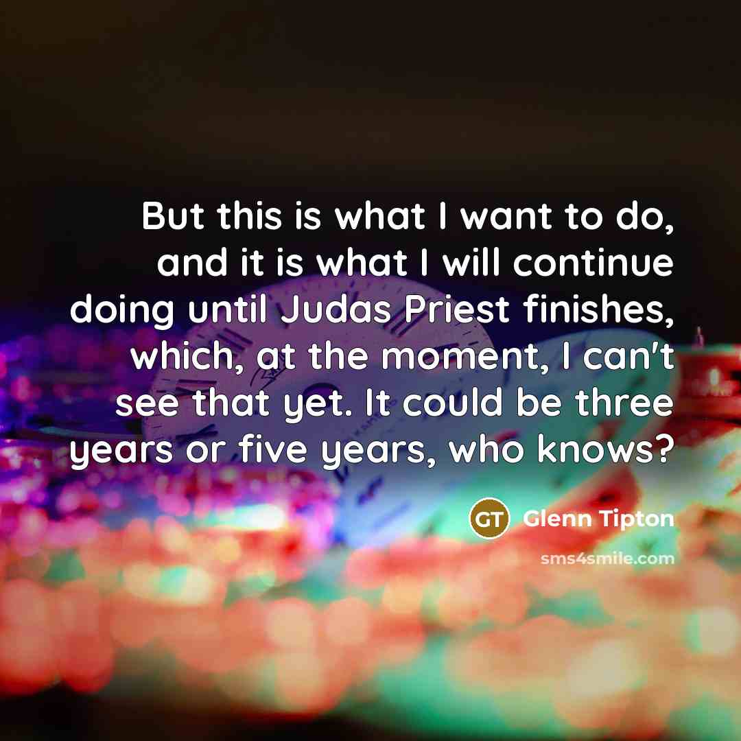 “But this is what I want to do, and it…” quote by Glenn Tipton