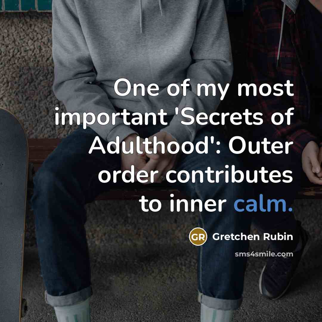 “One of my most important 'Secrets of Adulthood': Outer order…” quote by Gretchen Rubin