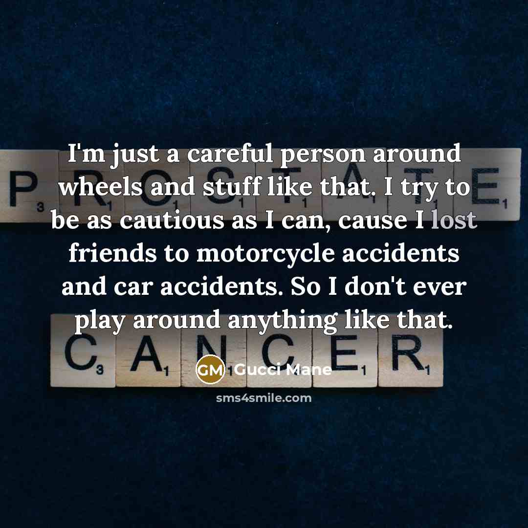 “I'm just a careful person around wheels and stuff like…” quote by Gucci Mane