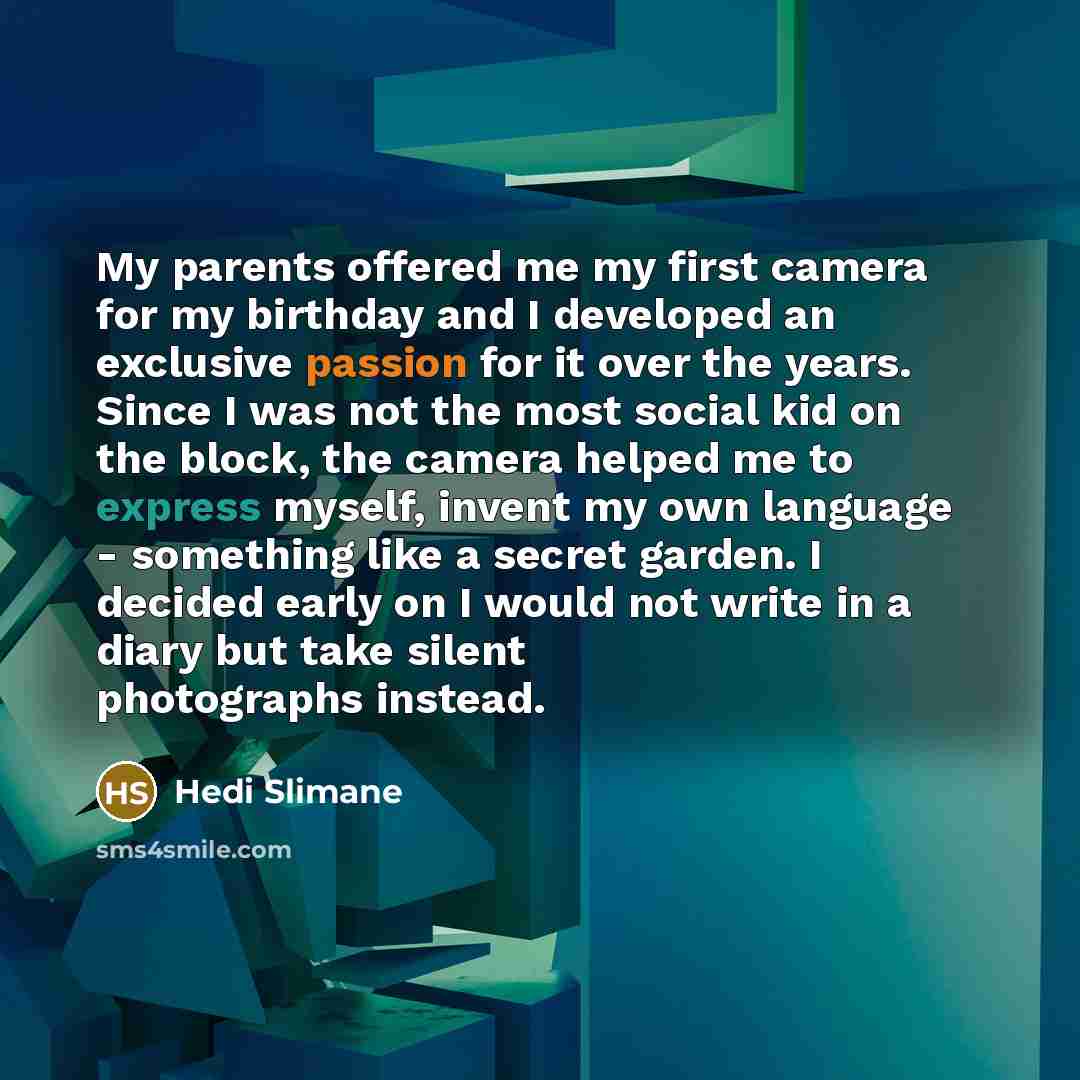“My parents offered me my first camera for my birthday…” quote by Hedi Slimane