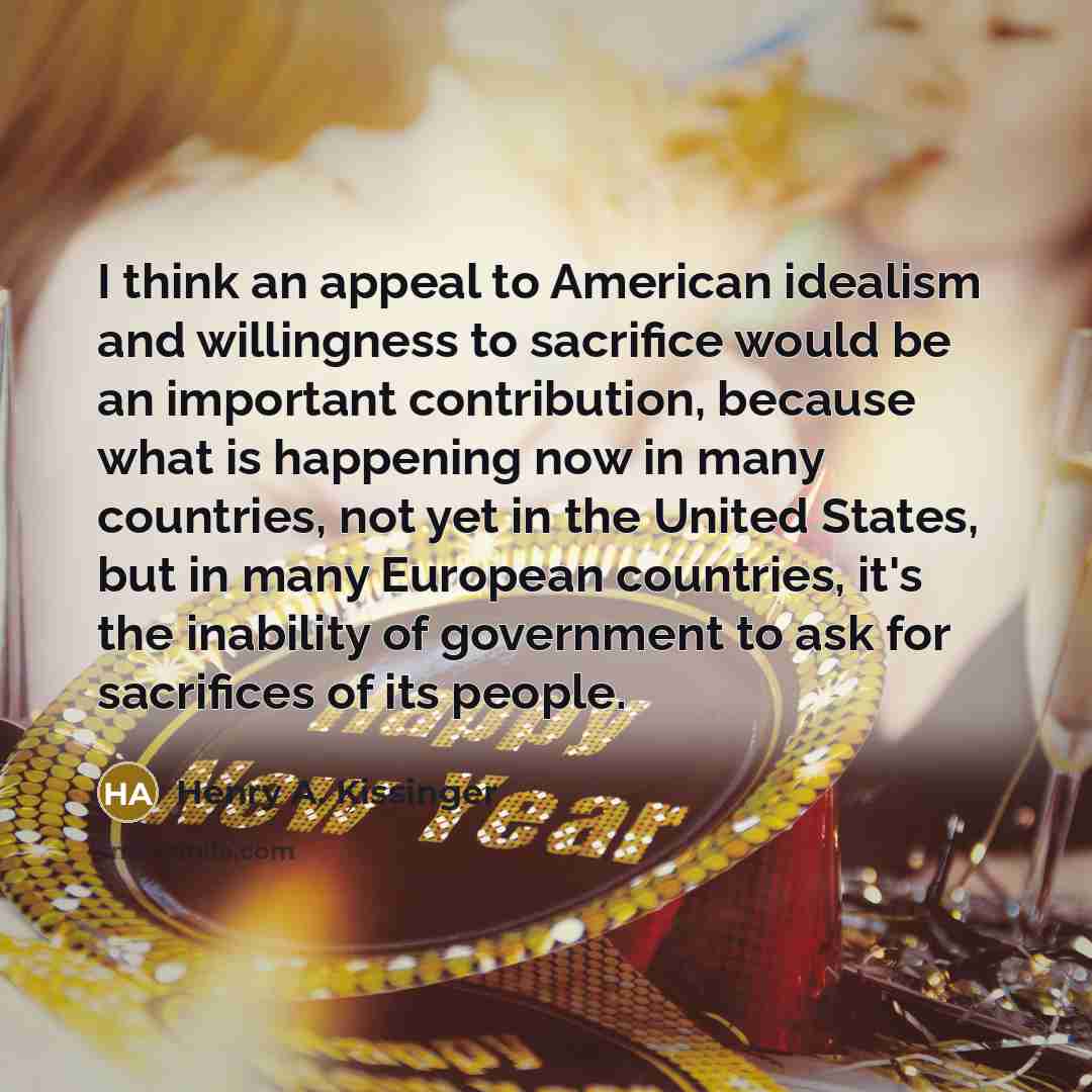 “I think an appeal to American idealism and willingness to…” quote by Henry A. Kissinger