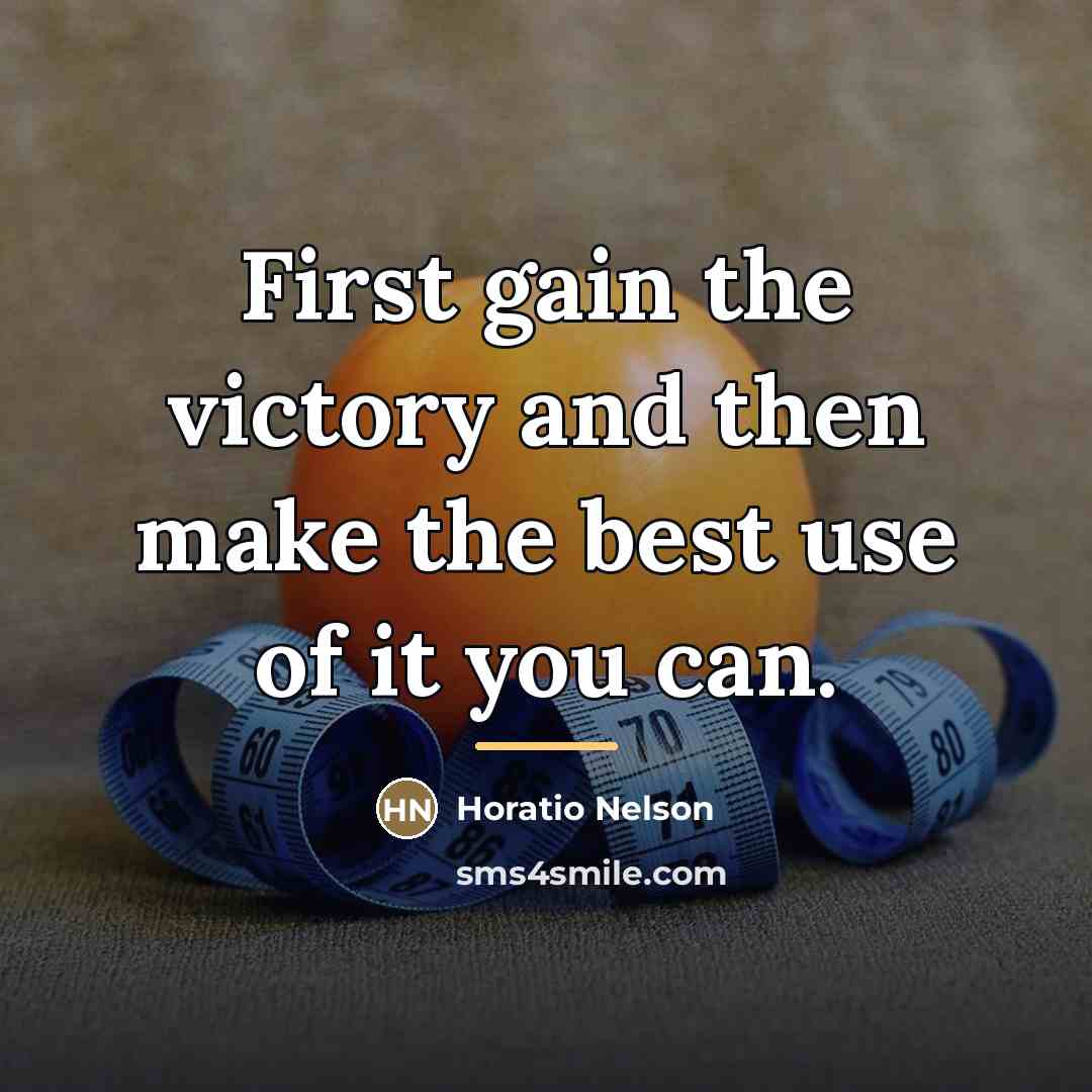 “First gain the victory and then make the best use…” quote by Horatio Nelson