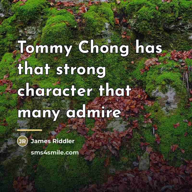 “Tommy Chong has that strong character that many admire…” quote by James Riddler