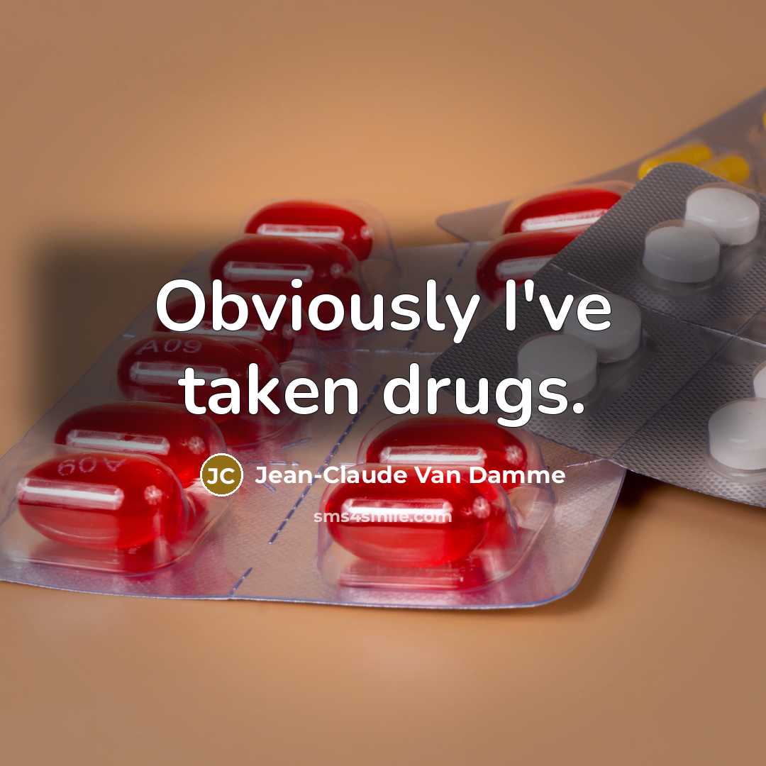 “Obviously I've taken drugs.…” quote by Jean-Claude Van Damme