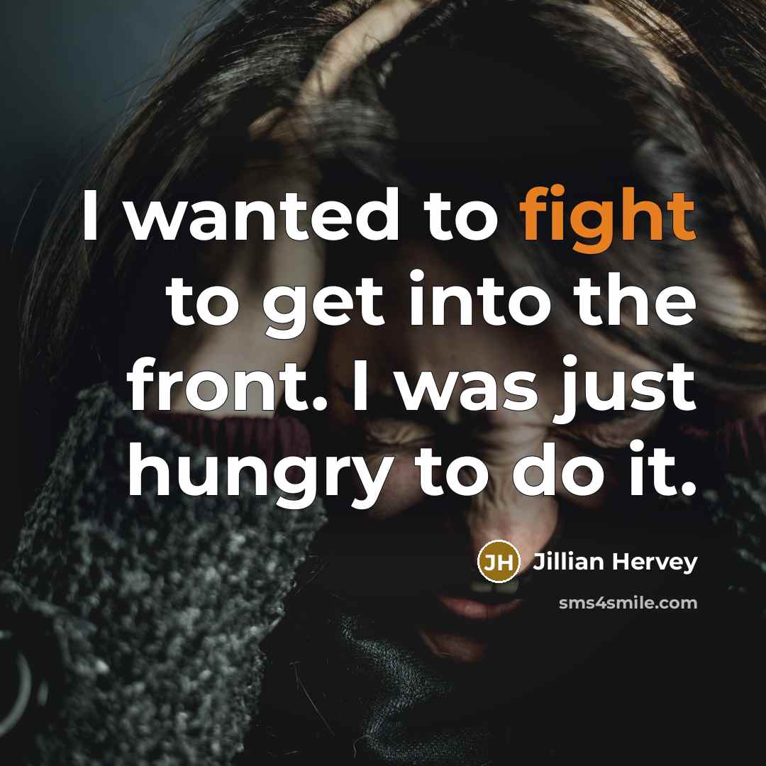 “I wanted to fight to get into the front. I was just hungry to do it.” quote by Jillian Hervey