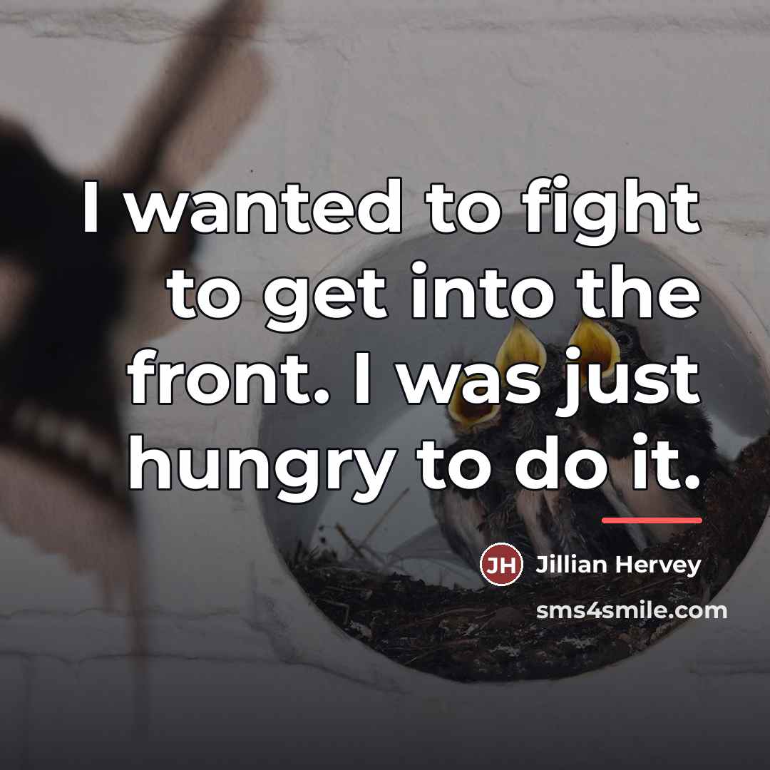 “I wanted to fight to get into the front. I…” quote by Jillian Hervey