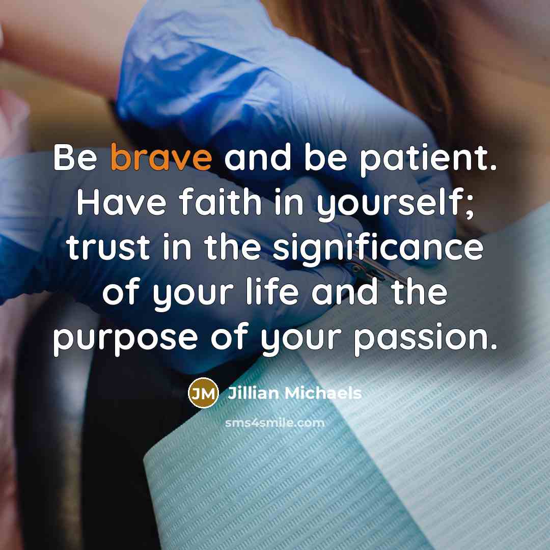 “Be brave and be patient. Have faith in yourself; trust…” quote by Jillian Michaels