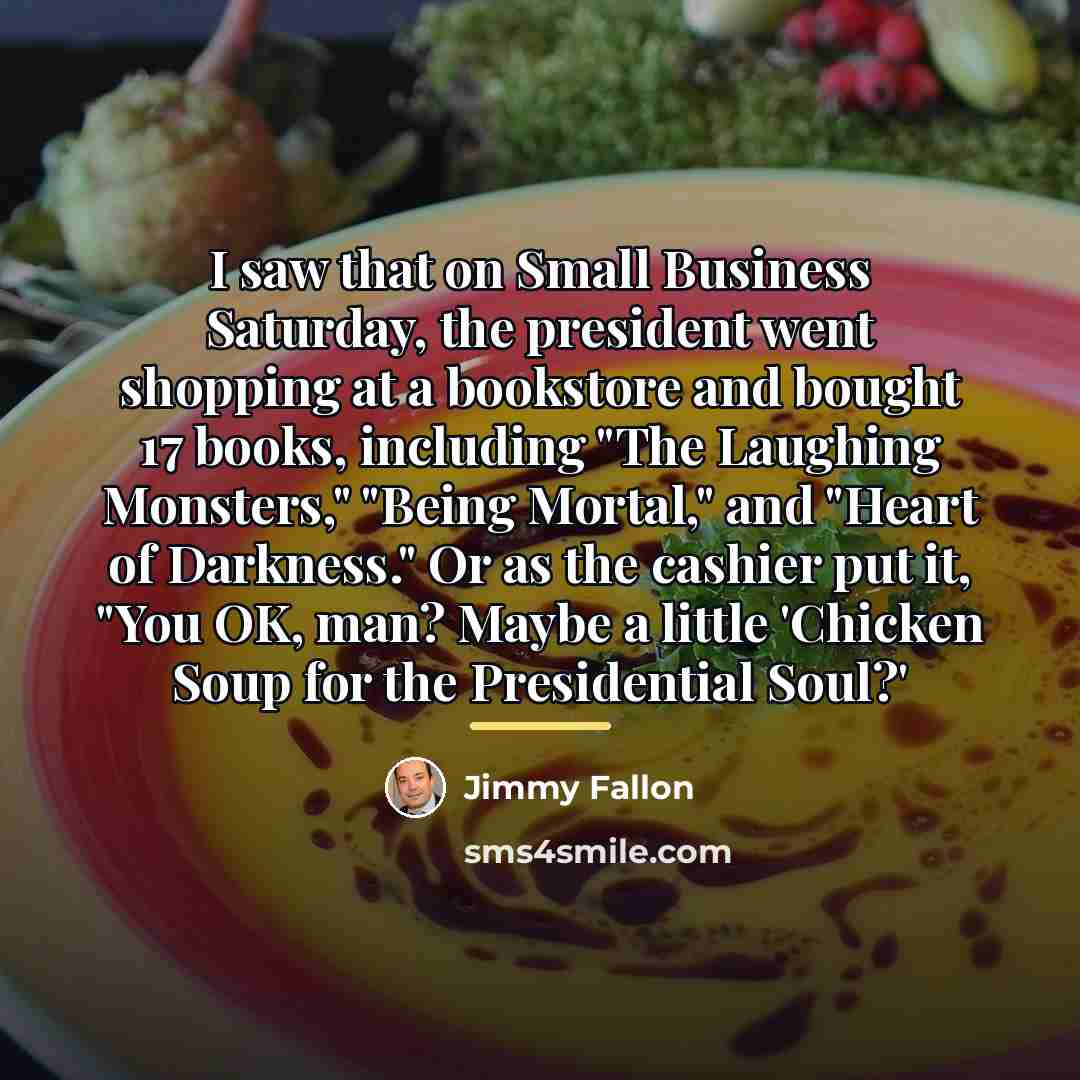 “I saw that on Small Business Saturday, the president went…” quote by Jimmy Fallon