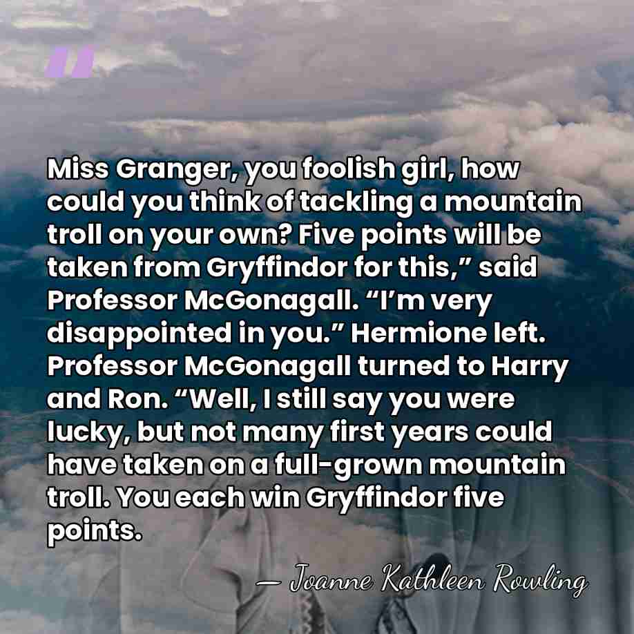 Miss Granger, you foolish girl, how could you think of tackling a&hellip; - Joanne Kathleen Rowling
