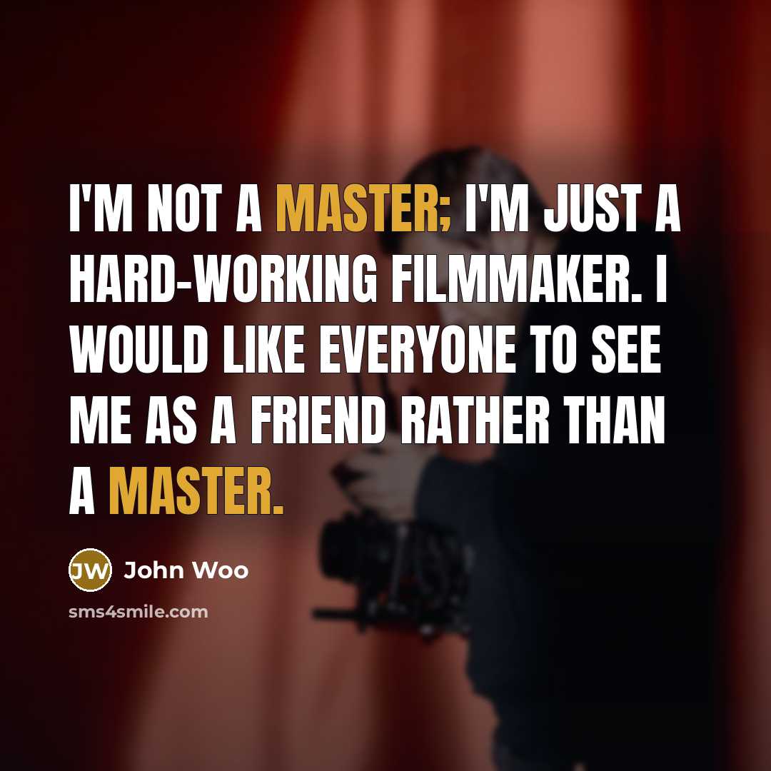 “I'm not a master; I'm just a hard-working filmmaker. I…” quote by John Woo