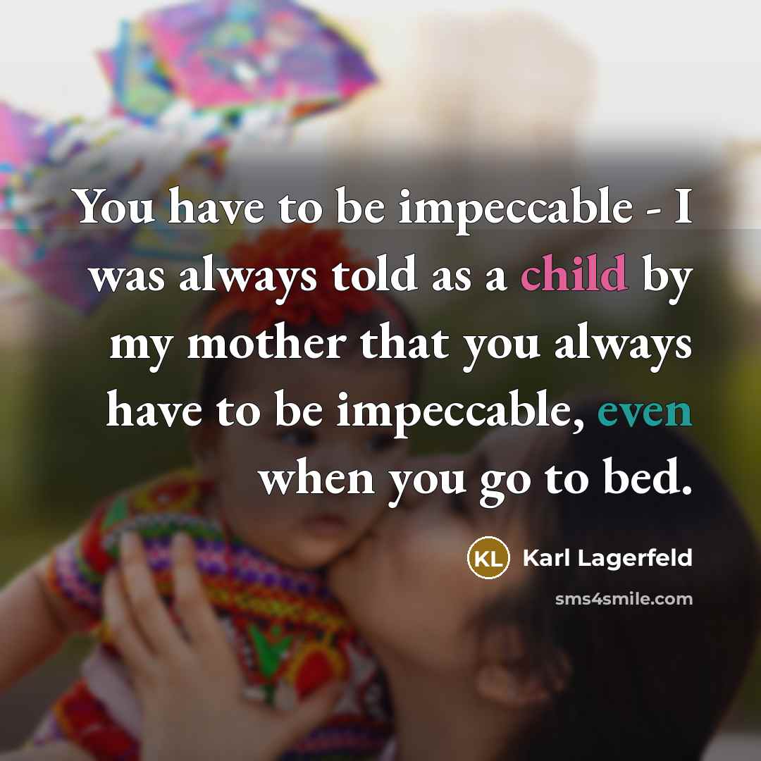 “You have to be impeccable - I was always told…” quote by Karl Lagerfeld
