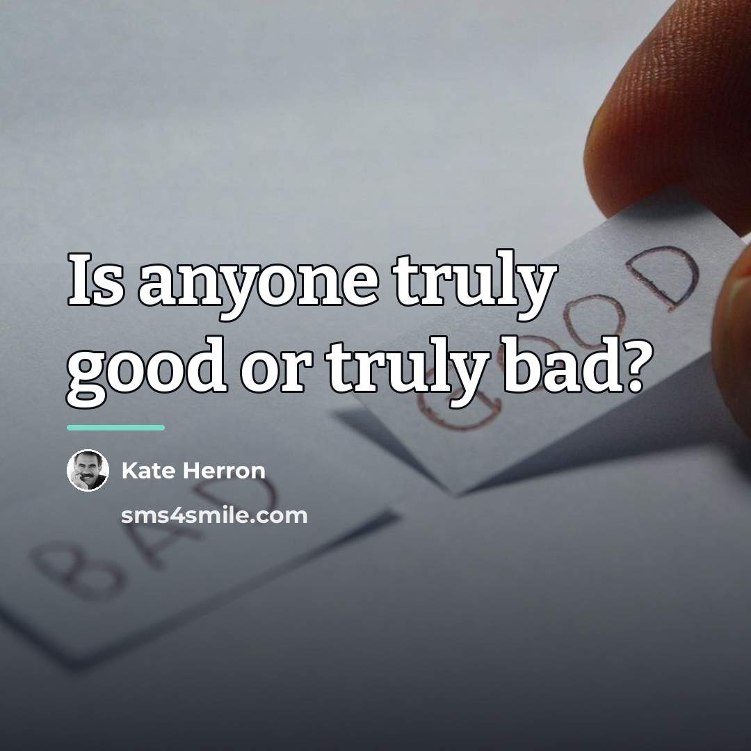 “Is anyone truly good or truly bad?…” quote by Kate Herron