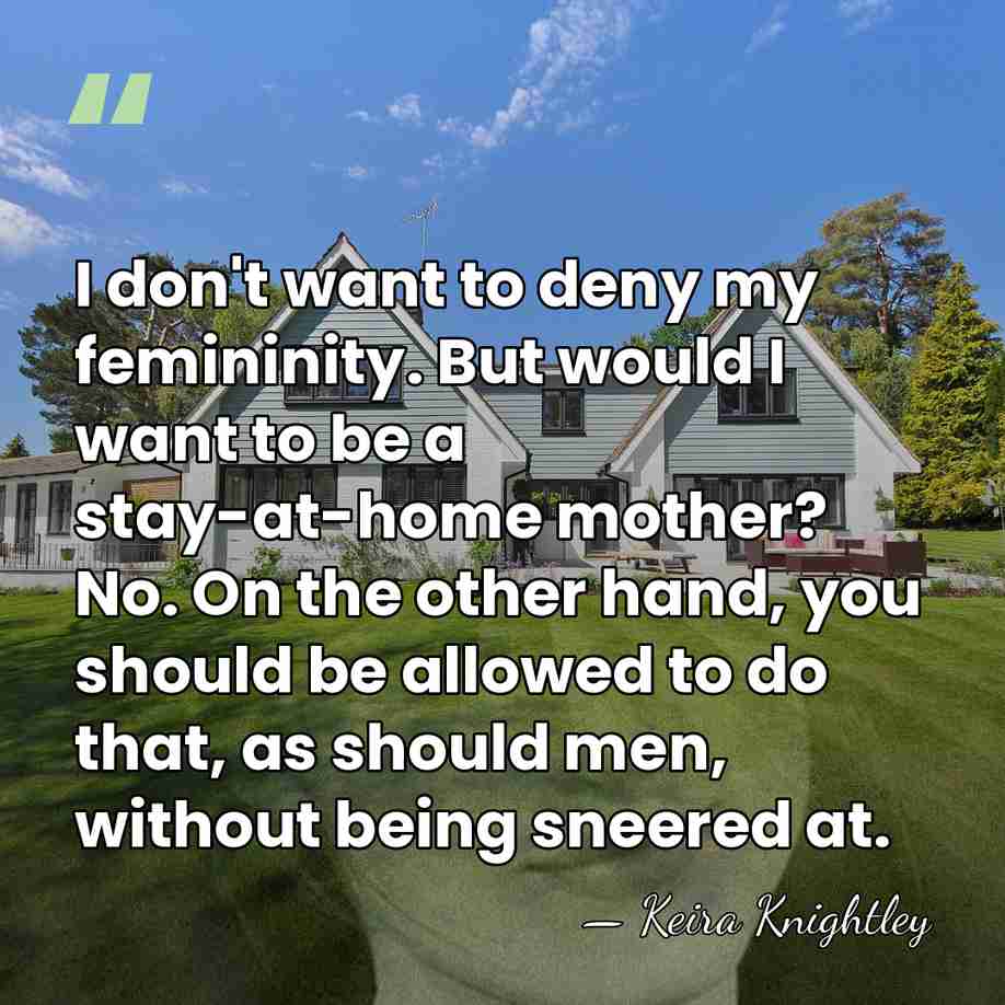 I don't want to deny my femininity. But would I want to&hellip; - Keira Knightley