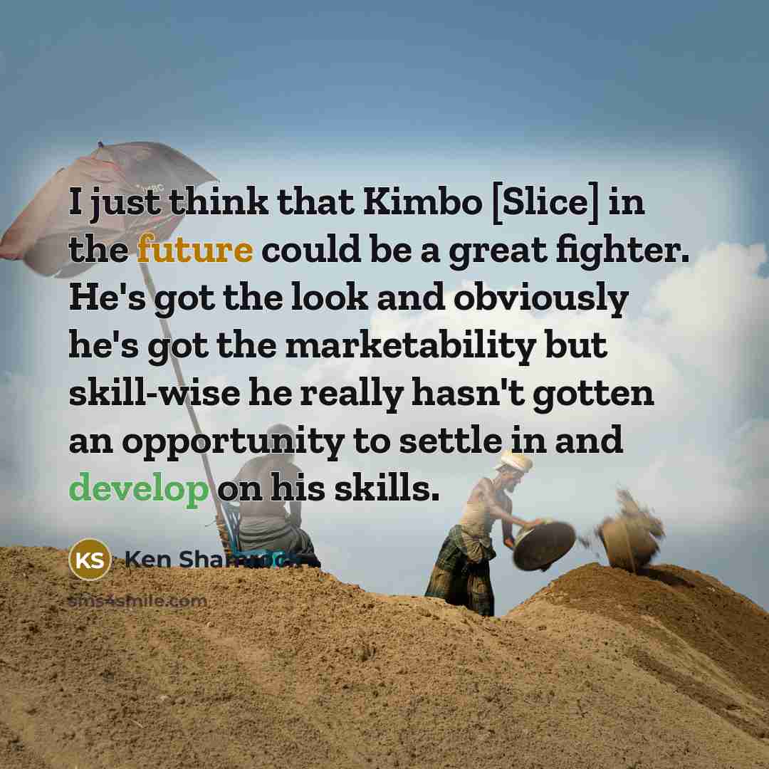 “I just think that Kimbo [Slice] in the future could…” quote by Ken Shamrock