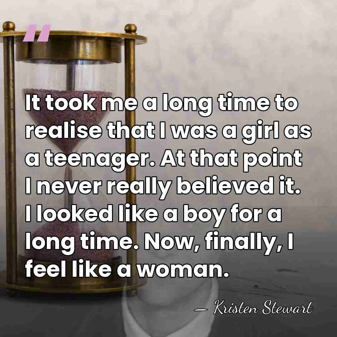It took me a long time to realise that I was a&hellip; - Kristen Stewart