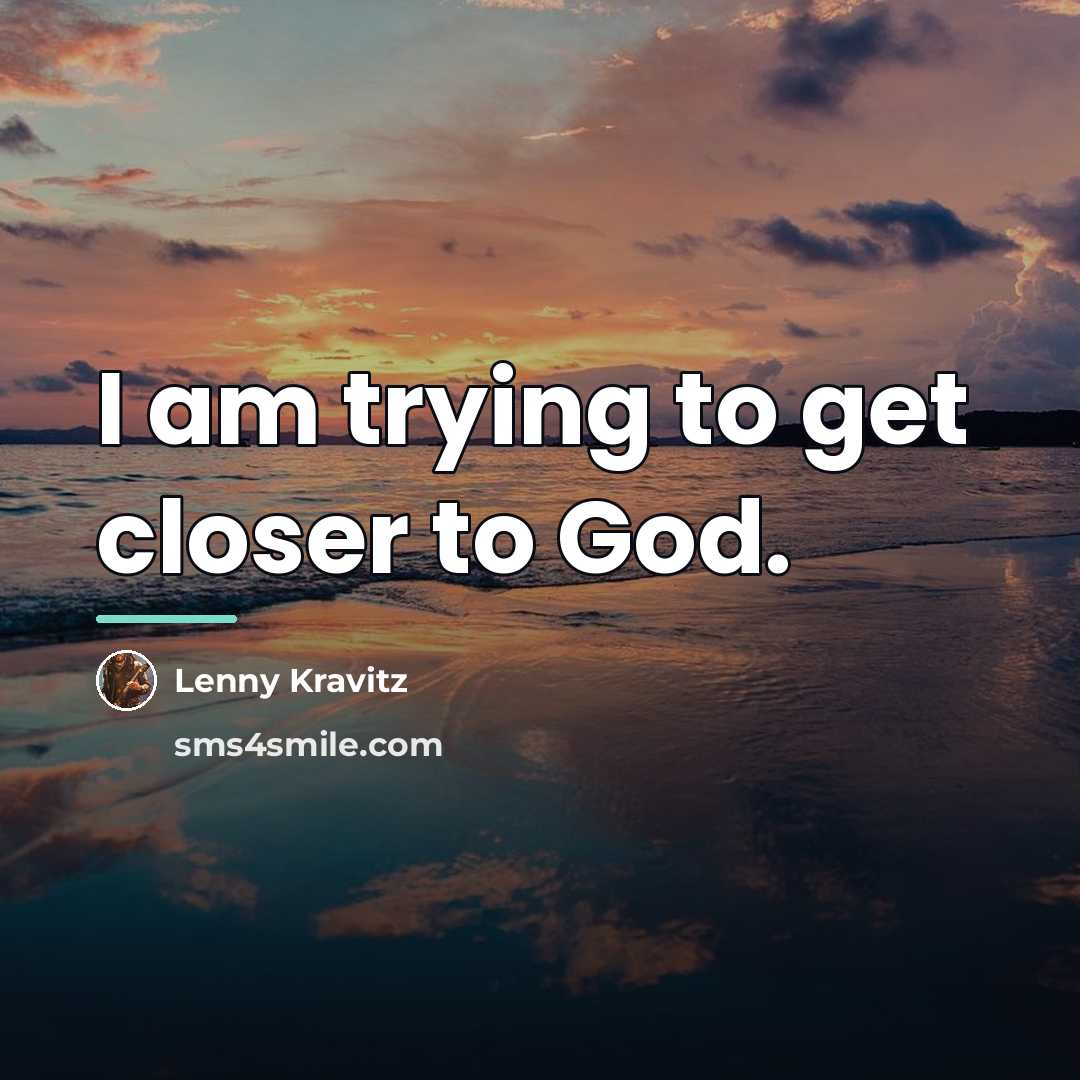 “I am trying to get closer to God.…” quote by Lenny Kravitz