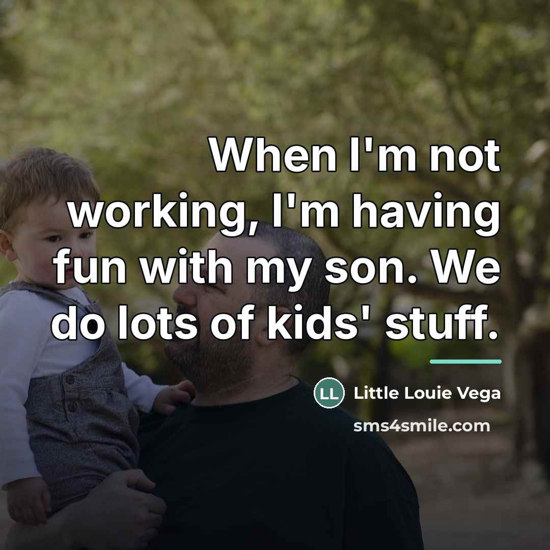 “When I'm not working, I'm having fun with my son.…” quote by Little Louie Vega