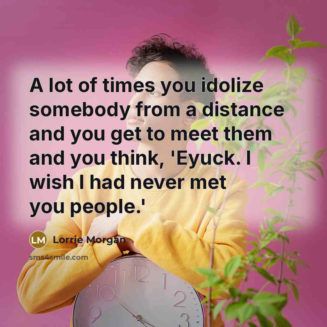 “A lot of times you idolize somebody from a distance…” quote by Lorrie Morgan