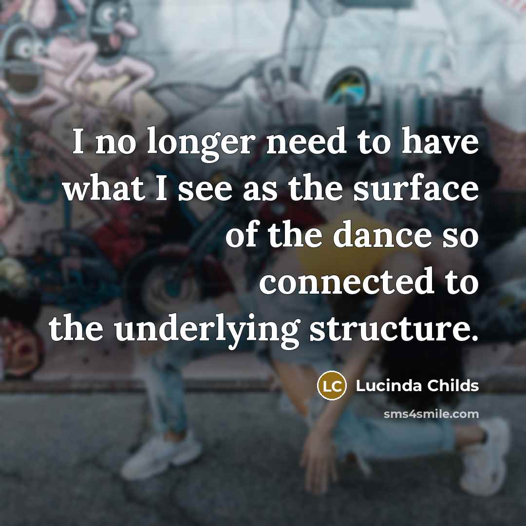 “I no longer need to have what I see as…” quote by Lucinda Childs