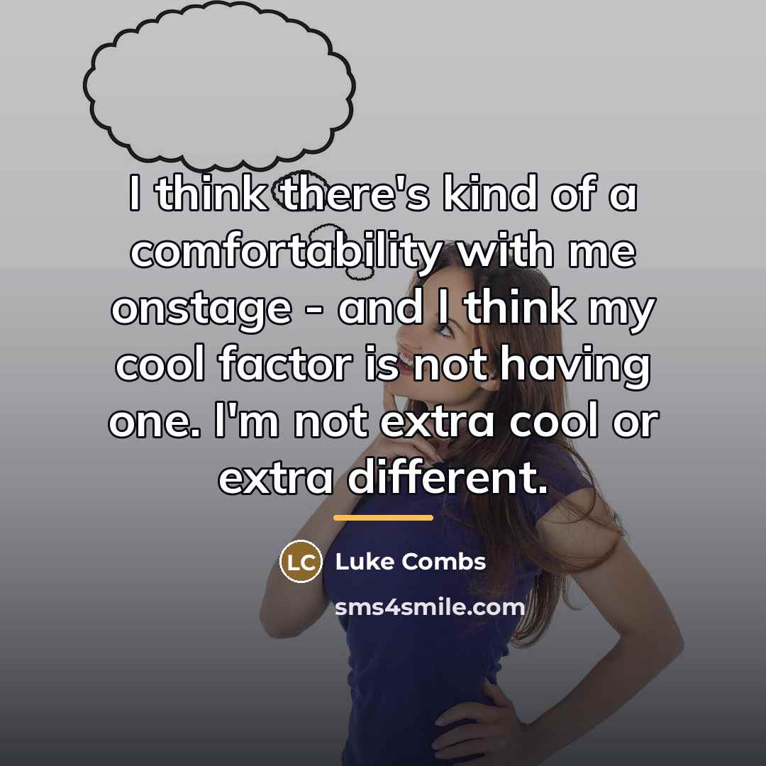 “I think there's kind of a comfortability with me onstage…” quote by Luke Combs