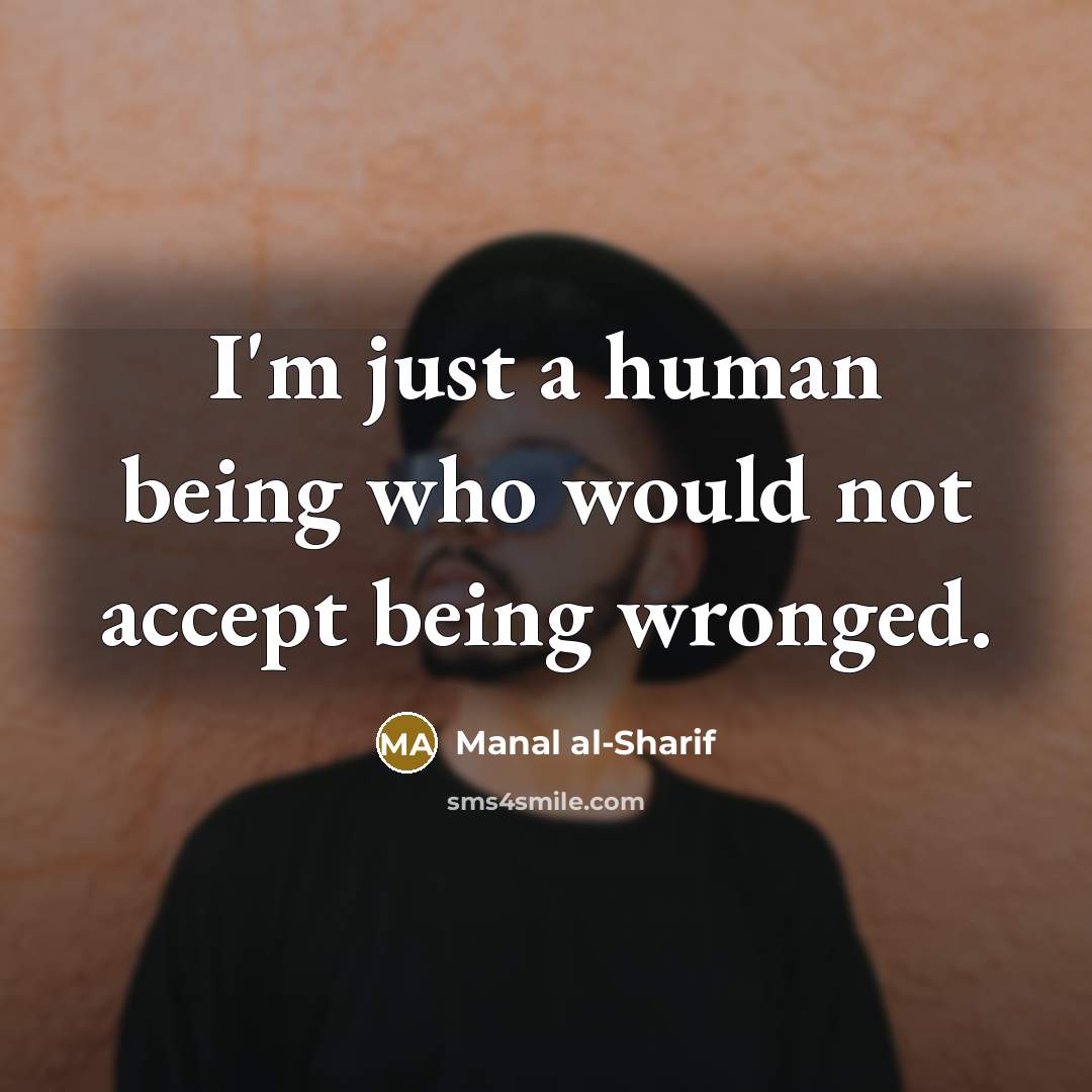“I'm just a human being who would not accept being…” quote by Manal al-Sharif