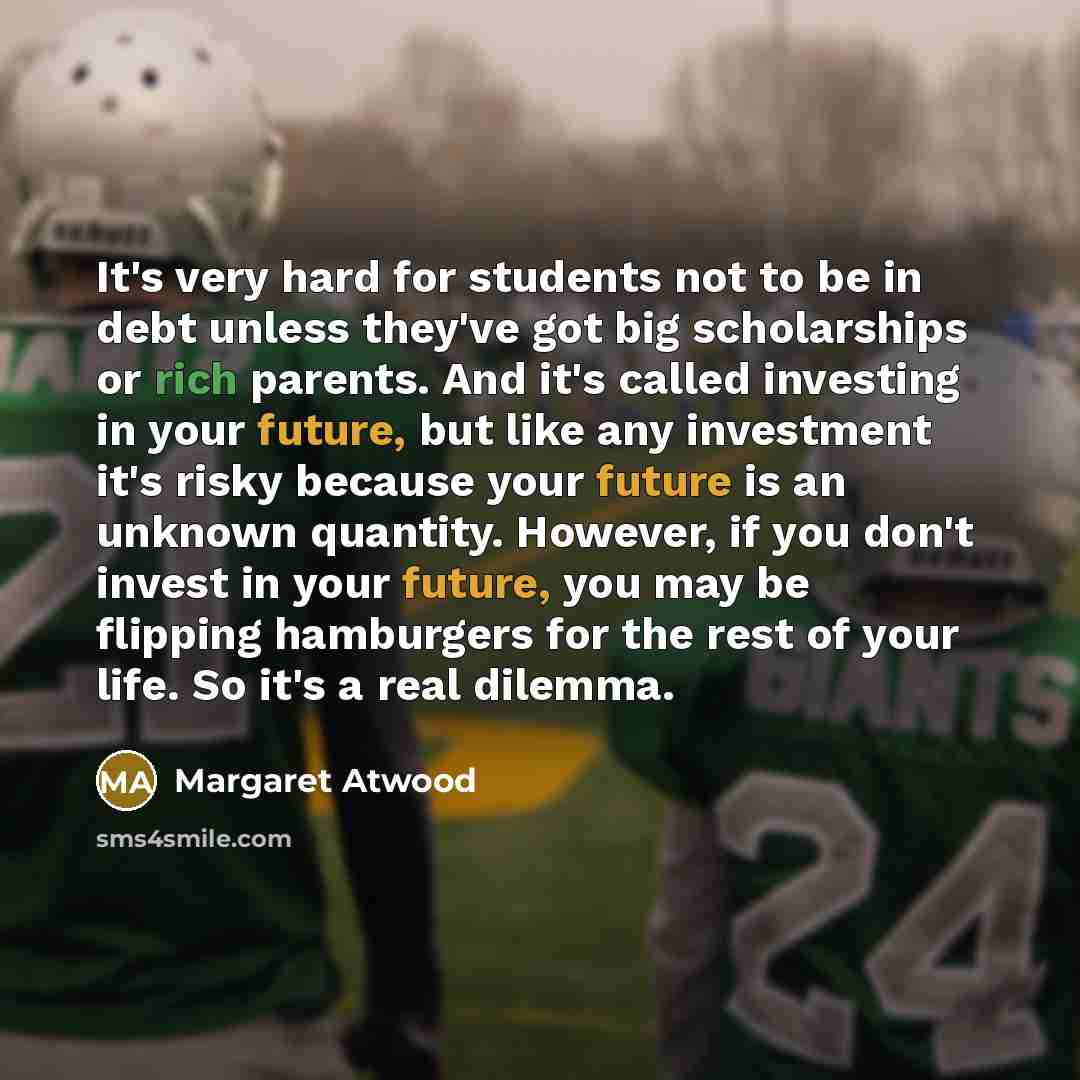 “It's very hard for students not to be in debt…” quote by Margaret Atwood