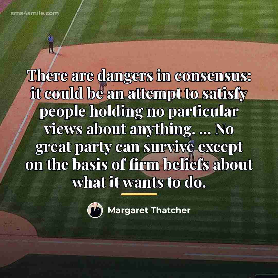 “There are dangers in consensus: it could be an attempt…” quote by Margaret Thatcher