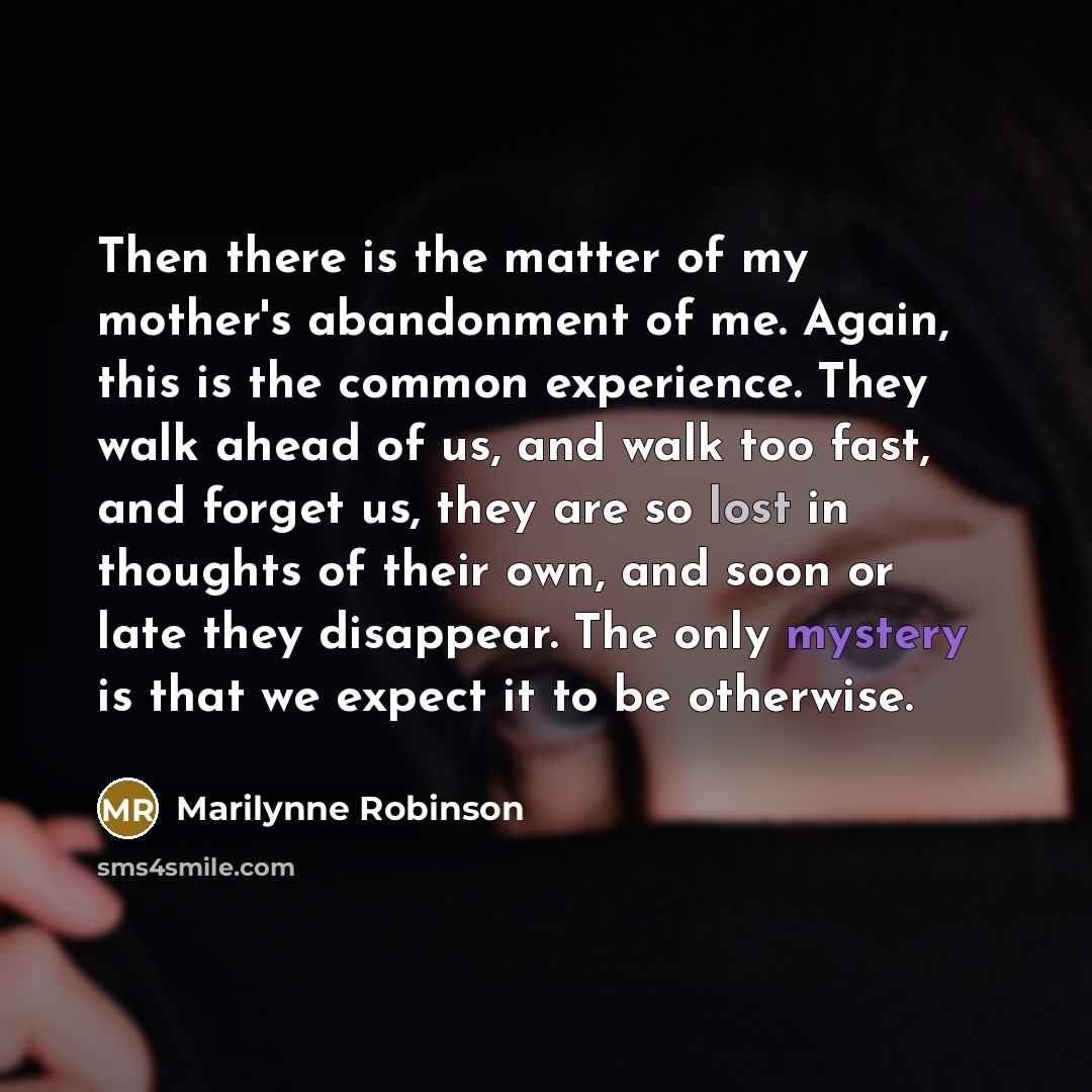 “Then there is the matter of my mother's abandonment of…” quote by Marilynne Robinson