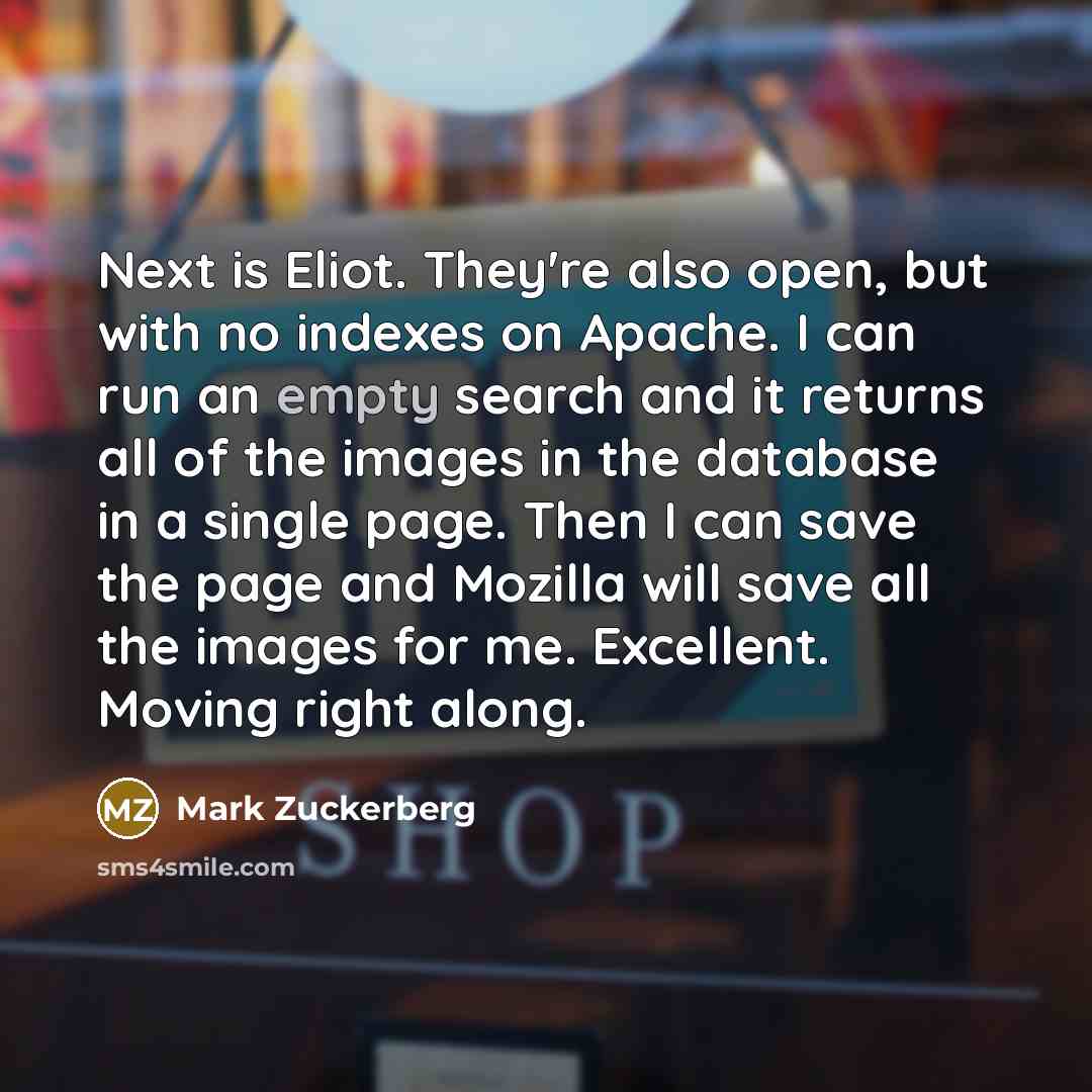 “Next is Eliot. They're also open, but with no indexes…” quote by Mark Zuckerberg