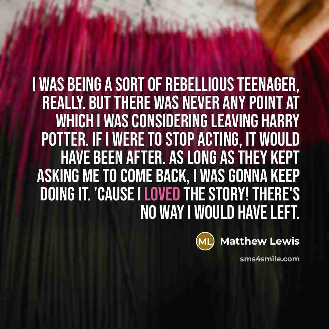 “I was being a sort of rebellious teenager, really. But…” quote by Matthew Lewis
