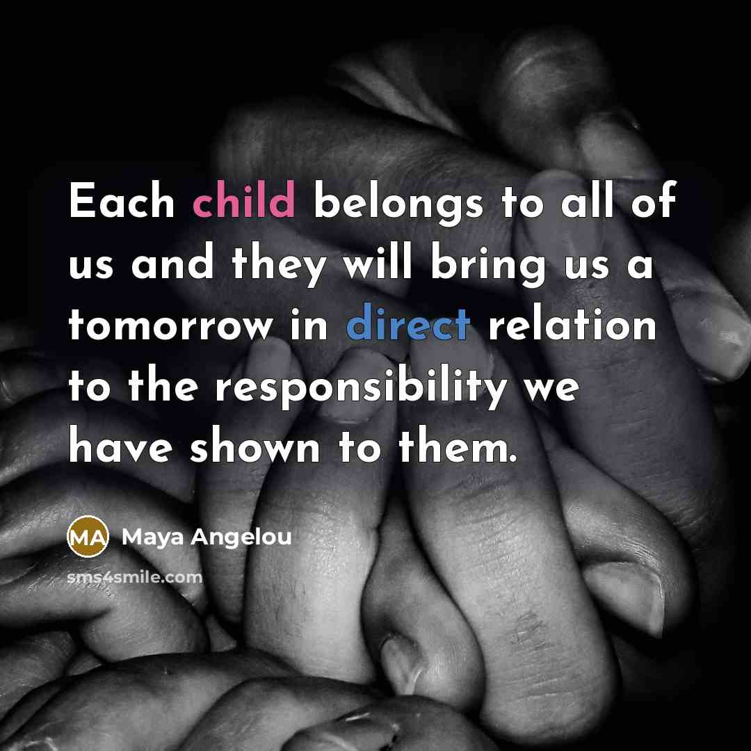 “Each child belongs to all of us and they will…” quote by Maya Angelou