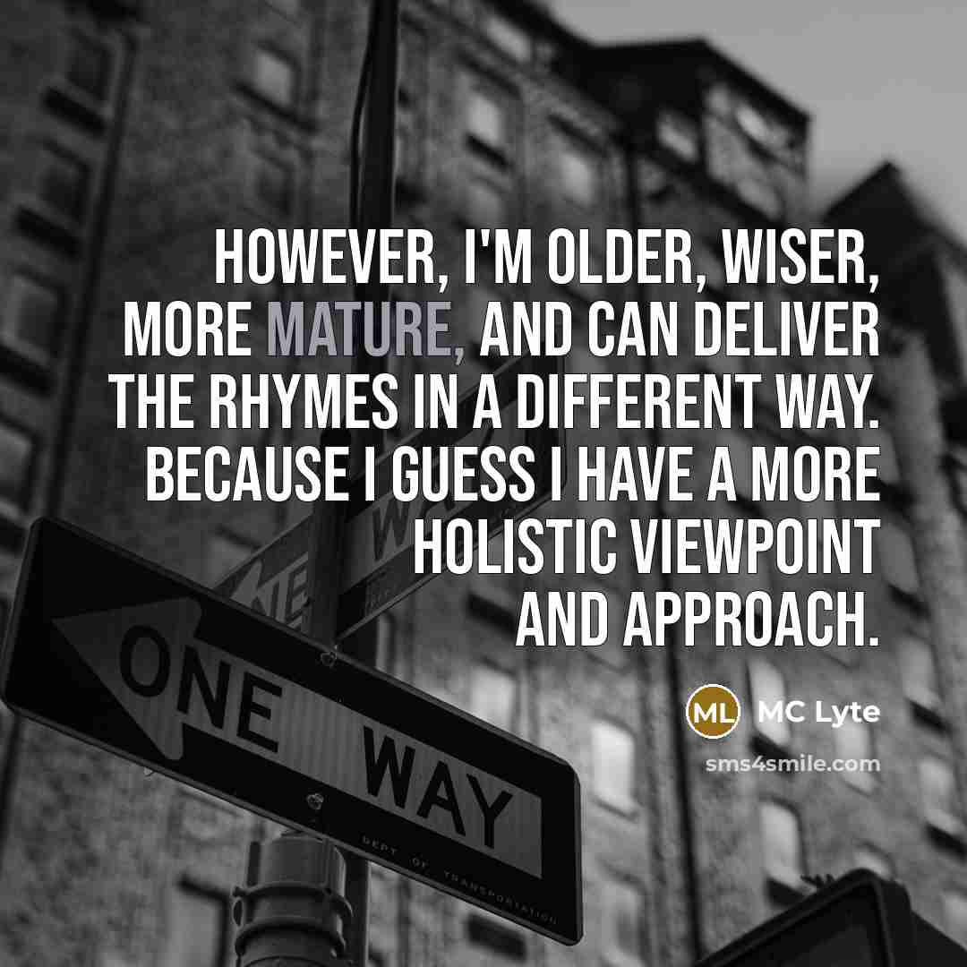 “However, I'm older, wiser, more mature, and can deliver the…” quote by MC Lyte