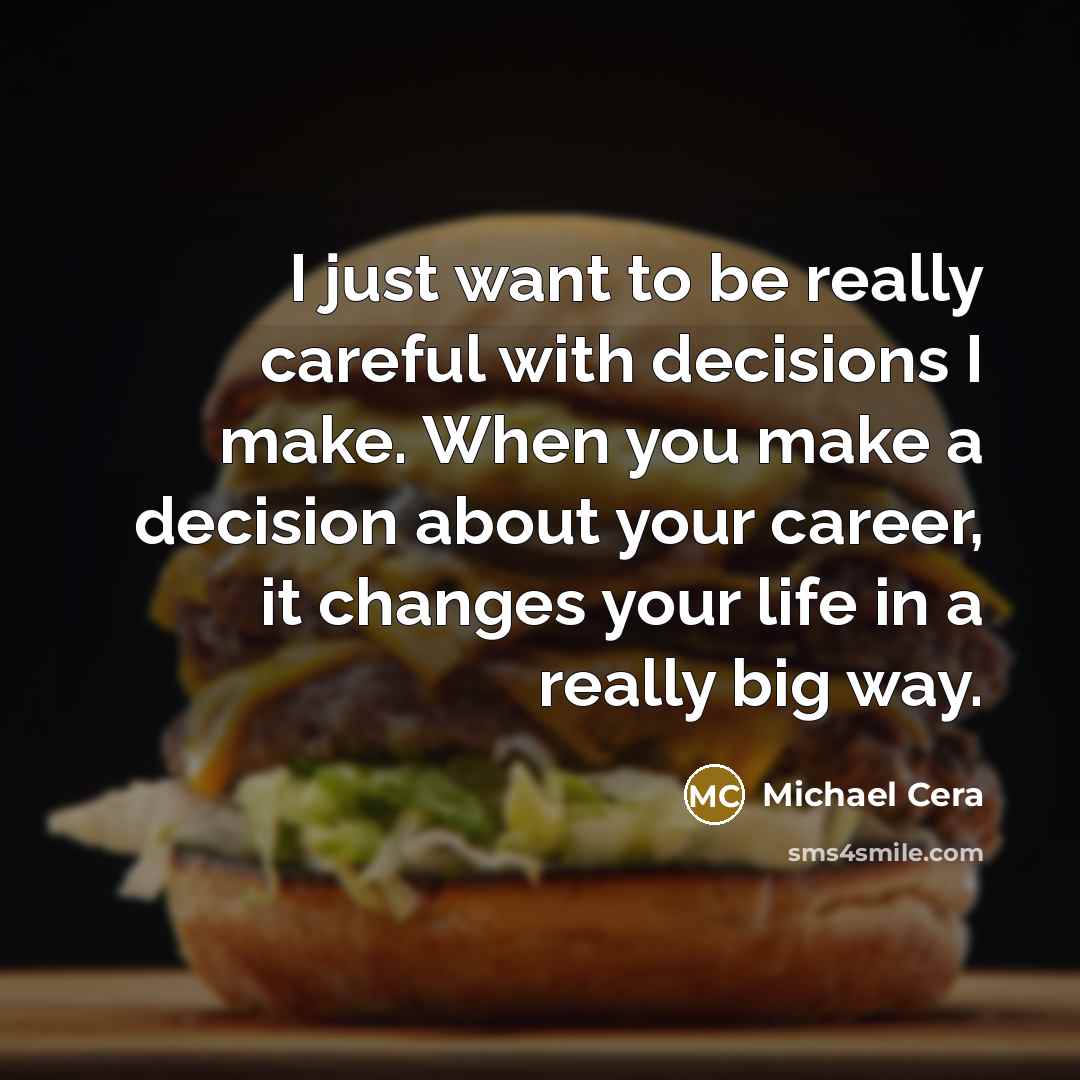 “I just want to be really careful with decisions I…” quote by Michael Cera