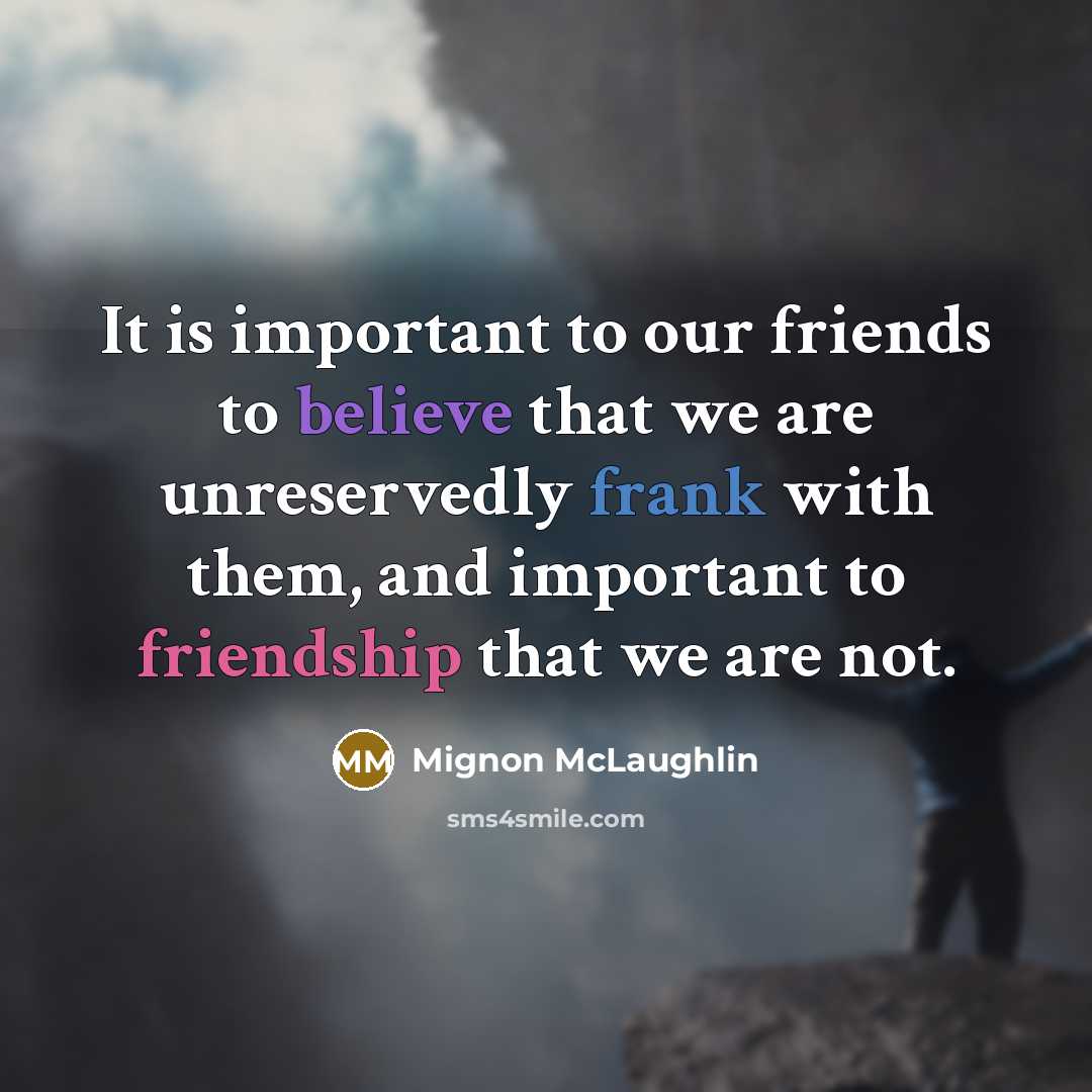 “It is important to our friends to believe that we…” quote by Mignon McLaughlin