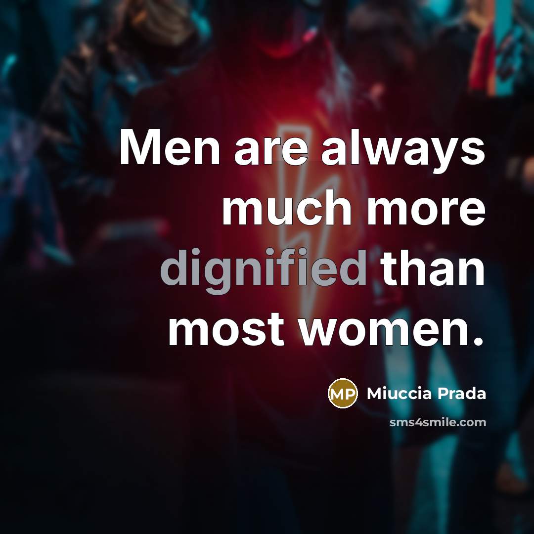 “Men are always much more dignified than most women.…” quote by Miuccia Prada
