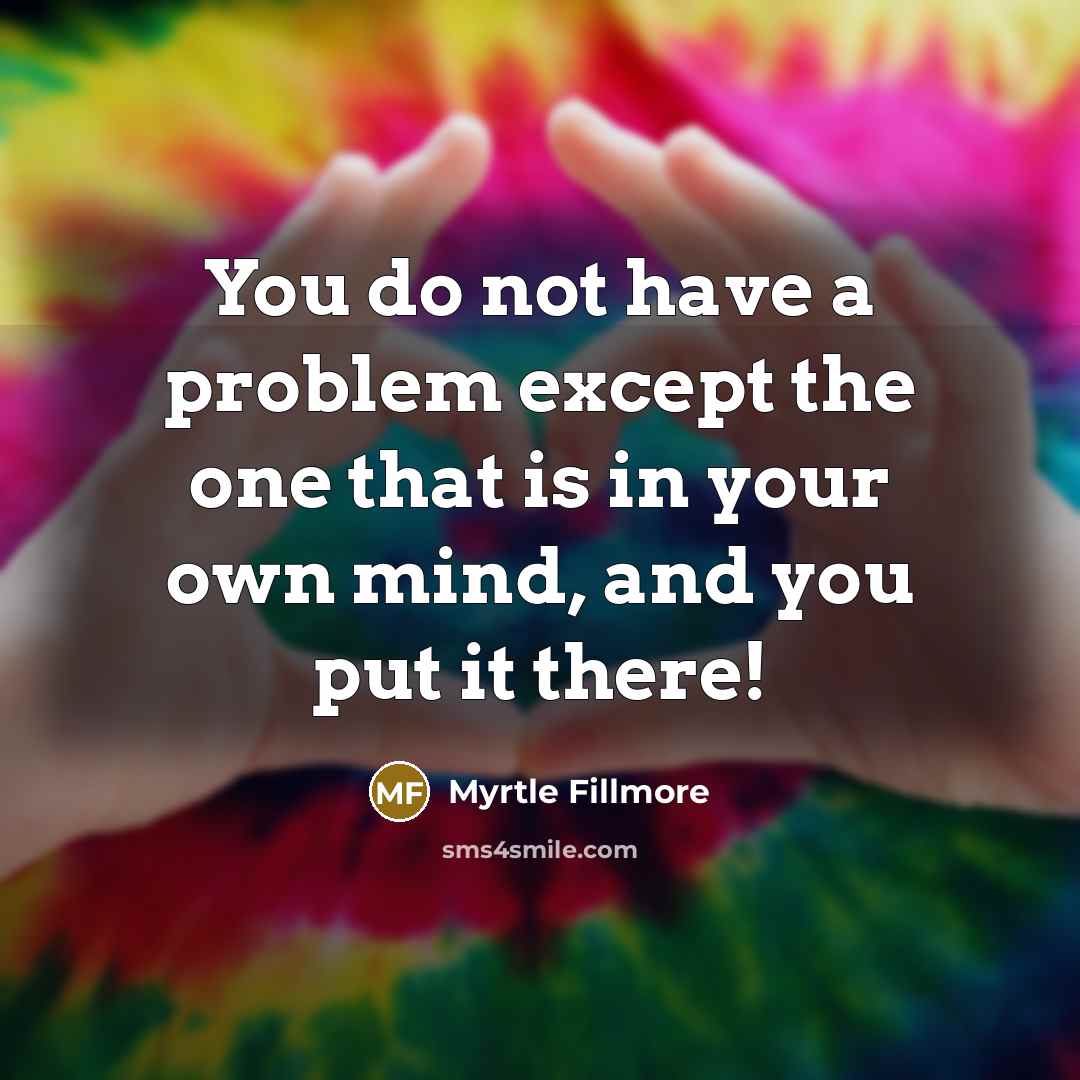 “You do not have a problem except the one that…” quote by Myrtle Fillmore
